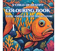 A CHILD OF DESTINY COLOURING BOOK: every animal you can find in nature