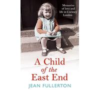 A Child of the East End: The heartwarming and gripping memoir from the queen of saga fiction