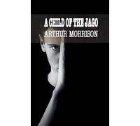 A child of the jago: 29 - Morrison Arthur