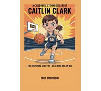 A children’s storybook about Caitlin Clark: The Inspiring Story of a kid Who Dream Big