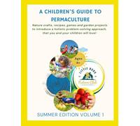 A Children's Guide to Permaculture: Summer Edition: Little Buds Nature Club