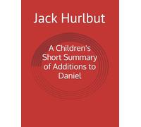 A Children's Short Summary of Additions to Daniel