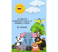 A Child's Curiosity: An A-Z Animal Poem