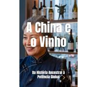A China e o Vinho: Da História Ancestral à Potência Global