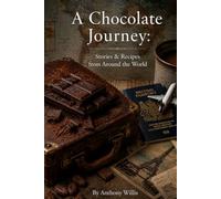 A Chocolate Journey: Stories & Recipes from Around the World