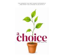 A Choice: The moment you see things differently... and what you choose to do with it