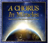 A Chorus in Miracles Soundtrack: A Musical Celebration of the 50th Anniversary of the Spiritual Classic "A Course in Miracles"