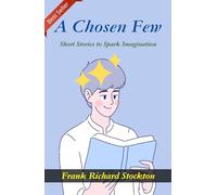 A Chosen Few: Short Stories to Spark Imagination by Frank Richard Stockton