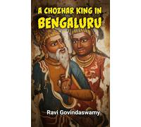 A Chozhar king in Bengaluru: A Saga of Reincarnation, Rivalry, Retribution and Redemption
