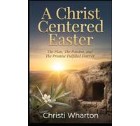 A Christ Centered Easter: The Plan, The Passion, and The Promise Fulfilled Forever