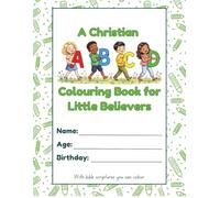 A Christian ABC Colouring Book for Little Believers.: Colour the Alphabet and the Scripture. A Faith-Filled Activity Book for Children Ages 2-5
