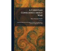 A Christian Conscience About War: A Sermon Delivered at the League of Nations Assembly Service at Geneva, September 13, 1925
