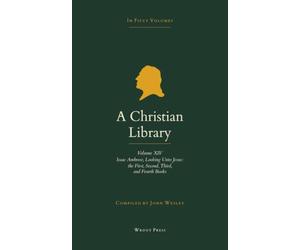 A Christian Library: Volume 14: Isaac Ambrose, Looking Unto Jesus, Books I-IV