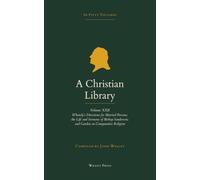 A Christian Library: Volume 22: William Whately's Directions for Married Persons; The Life and Sermons of Bishop Sanderson; and James Garden's A Discourse Concerning Comparative Religion