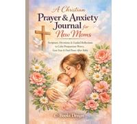 A Christian Prayer & Anxiety Journal for New Moms: Scripture, Devotions & Guided Reflections to Calm Postpartum Worry, Ease Fear & Find Peace After Baby I 7 x 10 inch