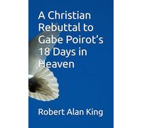 A Christian Rebuttal to Gabe Poirot’s 18 Days in Heaven