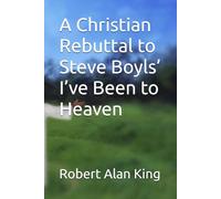 A Christian Rebuttal to Steve Boyls’ I’ve Been to Heaven
