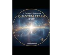 A Christian’s Guide to the Quantum Realm of Faith