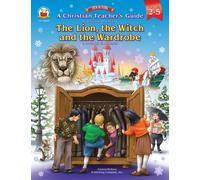 A Christian Teacher's Guide to the Lion, the Witch And the Wardrobe: Grades 2-5