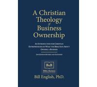 A Christian Theology of Business Ownership: An Introduction for Christian Entrepreneurs on What the Bible Says About Owning a Business