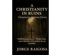 A CHRISTIANITY IN RUINS: CHRISTIANITY WITHOUT CHRIST