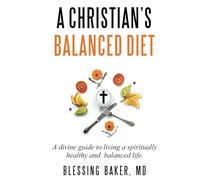 A Christian's Balanced Diet: A divine guide to living a spiritually healthy and balanced life