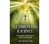 A Christian's Journey: A Personal Testimony of Faith and Growth