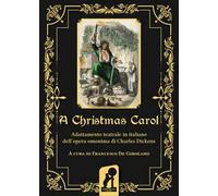 A Christmas Carol. Adattamento teatrale in italiano dell'opera omonima di Charles Dickens. Ediz. integrale