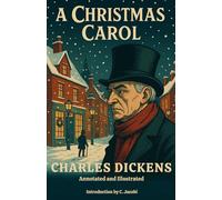 A Christmas Carol: Annotated and Illustrated