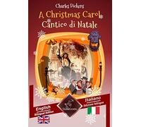 A Christmas Carol - Cantico di Natale: Bilingual parallel text - Bilingue con testo inglese a fronte: English - Italian / Inglese - Italiano
