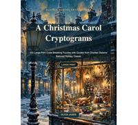 A Christmas Carol Cryptograms: 100 Large-Print Code-Breaking Puzzles with Quotes from Charles Dickens' Beloved Holiday Classic