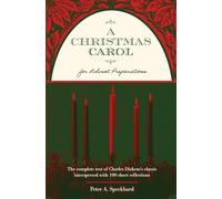 A Christmas Carol for Advent Preparations: The Complete Text of Charles Dickens's Classic, Interspersed with 100 Short Reflections