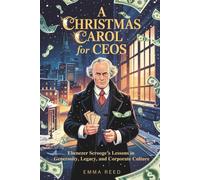 A Christmas Carol for CEOs: Ebenezer Scrooge’s Lessons in Generosity, Legacy, and Corporate Culture