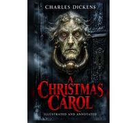 A Christmas Carol (Illustrated): A Marginalia Classics Edition - Annotated, with 25 New Illustrations, John Leech's Eight 1843 Plates, Dickens's Own Reading Text, a Historical Essay & Glossary