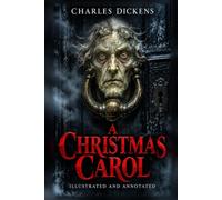 A Christmas Carol (Illustrated): A Marginalia Classics Edition - Annotated, with 25 New Illustrations, John Leech's Eight 1843 Plates, Dickens's Own Reading Text, a Historical Essay & Glossary