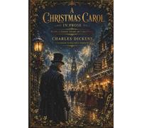 A Christmas Carol in Prose: A Ghost Story of Christmas | Expanded Edition with Scholarly Introduction, Literary Analysis, Historical Context, and Reading Guide