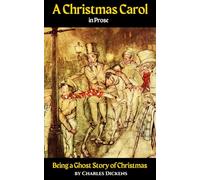 A Christmas Carol in Prose: Being a Ghost Story of Christmas