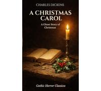 A Christmas Carol in Prose: Being a Ghost Story of Christmas: A Classic Tale of Redemption, Transformation, and Moral Reflection