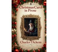 A Christmas Carol in Prose: Being a Ghost Story of Christmas by Charles Dickens