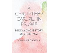 A Christmas Carol in Prose: Being a Ghost Story of Christmas - (New Edition) Charles Dickens