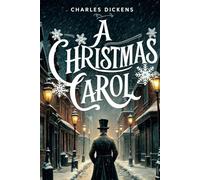 A Christmas Carol: Rediscover the Magic of the Holiday Season