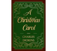A Christmas Carol - The Collector’s Edition: Featuring Original Illustrations and a Biography of Charles Dickens
