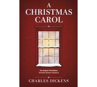 A Christmas Carol: The Original 1843 Edition (Charles Dickens Classics)
