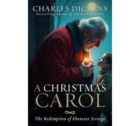 A CHRISTMAS CAROL: THE REDEMPTION OF EBENEZER SCROOGE