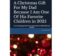 A Christmas Gift For My Dad Because I Am One Of His Favorite Children in 2025: Fun and Engaging Dad Conversation Book for Bible Believing Families