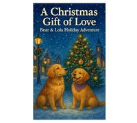 A Christmas Gift of Love: Bear & Lola Holiday Adventure: 3
