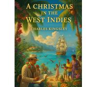 A Christmas In The West Indies: Scenes and Thoughts from a Tropical Holiday