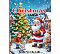 A Christmas Kindness Coloring Book for Kids and Adults: Festive Holiday Scenes of Santa’s Helping Hands - Easy & Joyful Designs to Spread Kindness, Love, and Christmas Magic for All Ages