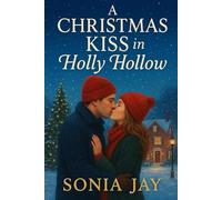 A Christmas kiss in Holly Hollow: A Heartwarming Small-Town Holiday Romance