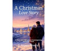 A Christmas Love Story: A Clean and Wholesome Contemporary Romance Novel